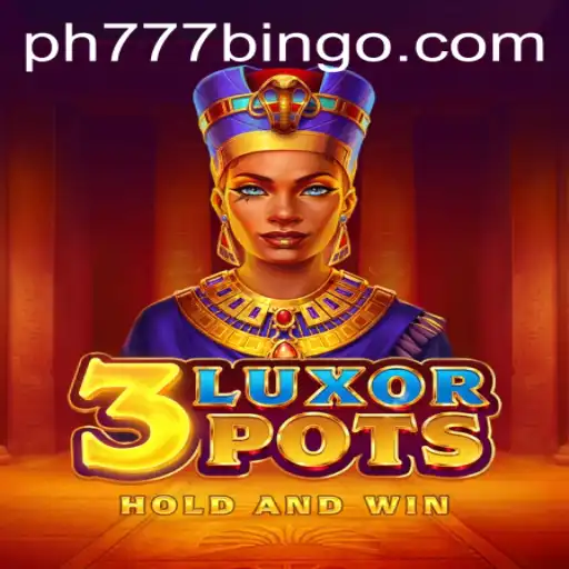 Discover the Thrills of 3LuxorPots: An Exciting New Game with the Ph777 Spin